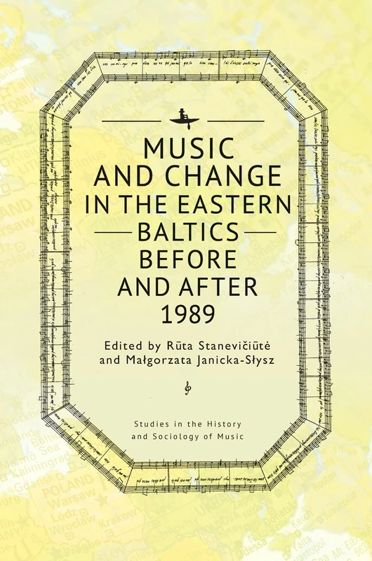 Music and Change in the Eastern Baltics Before and After 1989 (Studies in the History and Sociology of Music Series)