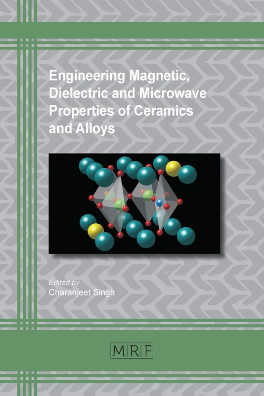 Engineering Magnetic, Dielectric and Microwave Properties of Ceramics and Alloys: 57 (Materials Research Foundations)