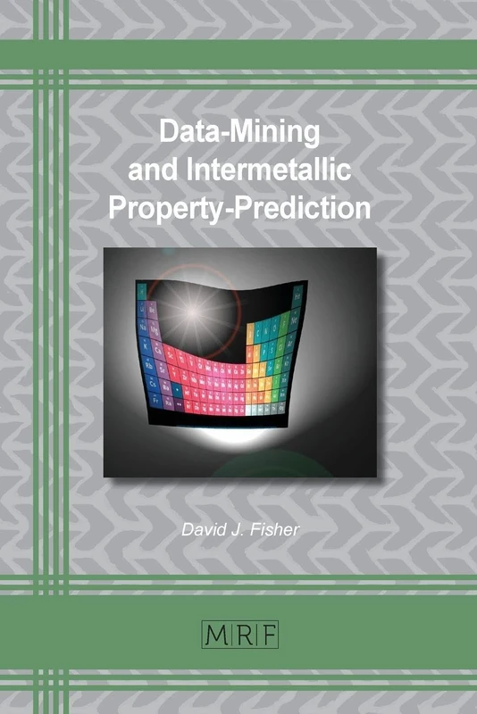 Data-Mining and Intermetallic Property-Prediction: 128 (Materials Research Foundations)