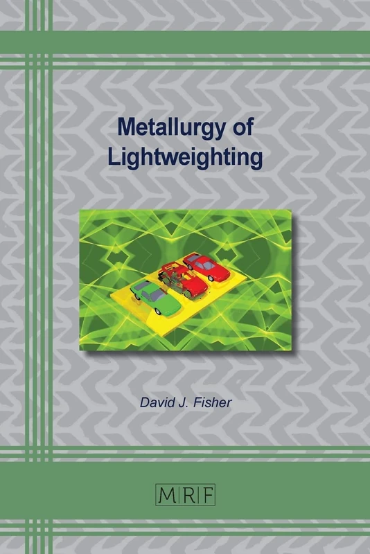 Metallurgy of Lightweighting: 133 (Materials Research Foundations)