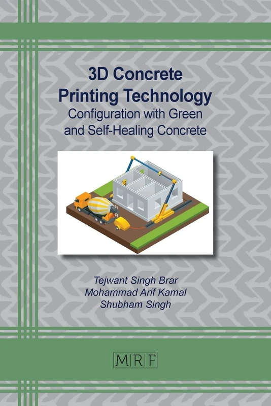 3D Concrete Printing Technology: Configuration with Green and Self-Healing Concrete: 133 (Materials Research Foundations)