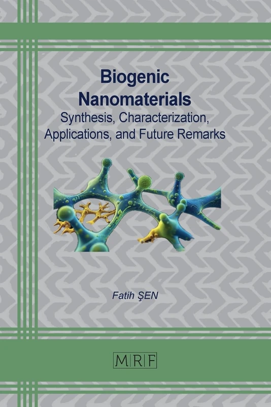 Biogenic Nanomaterials: Synthesis, Characterization, Applications, and Future Remarks: 180 (Materials Research Foundations)