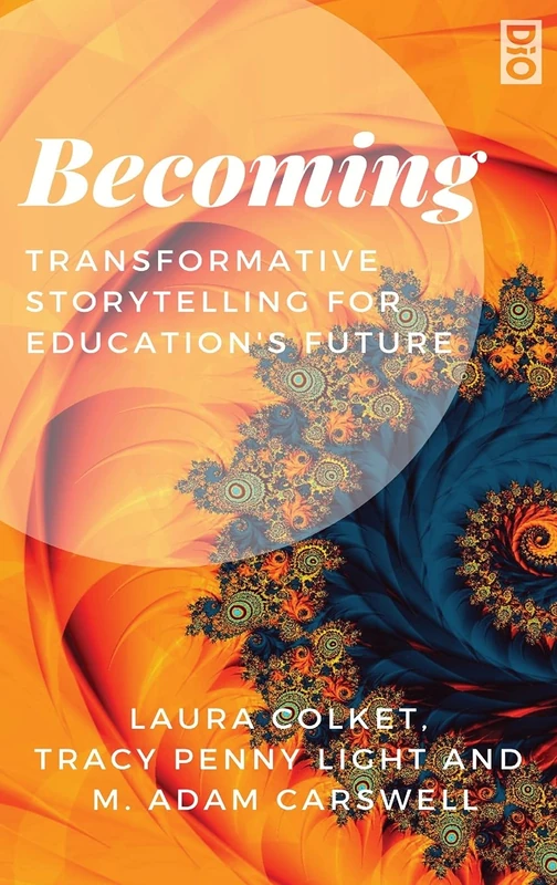Becoming: Transformative Storytelling for Education's Future: 1 (Transformative Imaginings: Critical Visions for the Past-Present-Future of Education) - Image 1