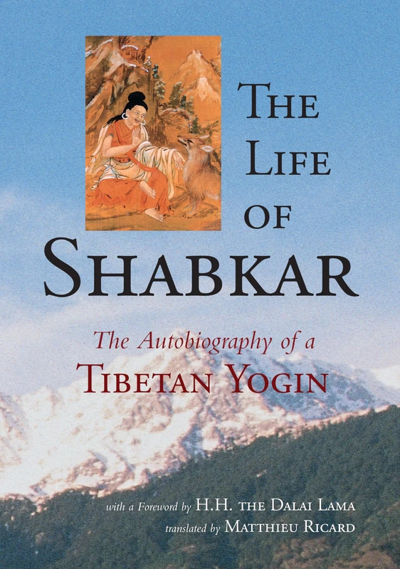 The Life of Shabkar: The Autobiography of a Tibetan Yogin
