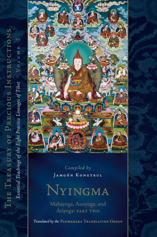 Nyingma: Mahayoga, Anuyoga, and Atiyoga, Part Two: Essential Teachings of the Eight Practice Lineages of Tibet, Volume 2 (The Treasury of Precious Instructions)