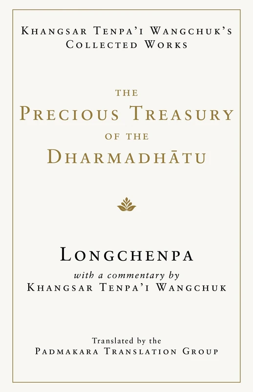 The Precious Treasury of the Dharmadhatu: Khangsar Tenpai Wangchuks Collected Works