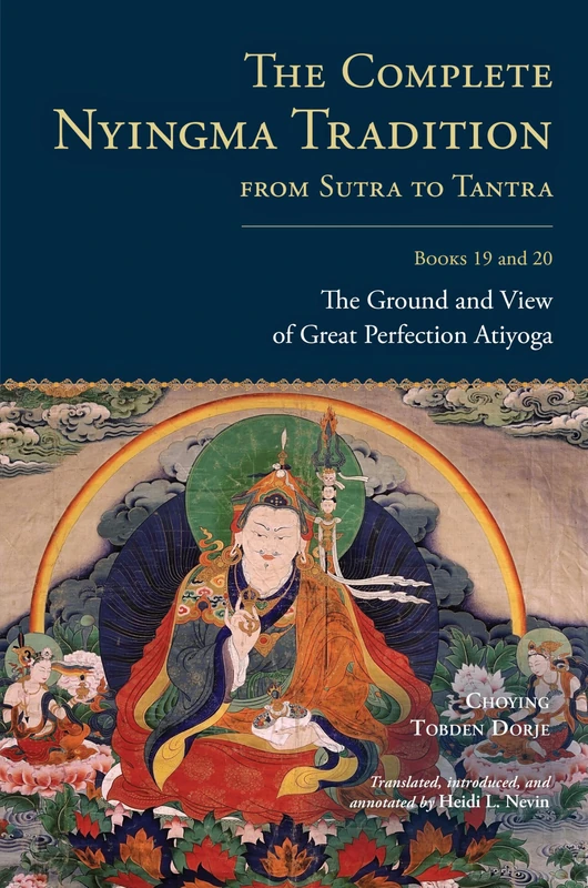 The Complete Nyingma Tradition from Sutra to Tantra, Books 19 and 20: The Ground and View of Great Perfection Atiyoga: 19;20
