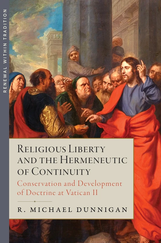 Religious Liberty and the Hermeneutic of Continuity: Conservation and Development of Doctrine at Vatican II (Renewal Within Tradition) - Image 1