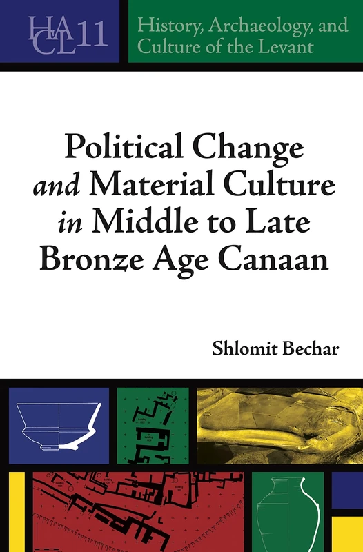 Political Change and Material Culture in Middle to Late Bronze Age Canaan (History, Archaeology, and Culture of the Levant)