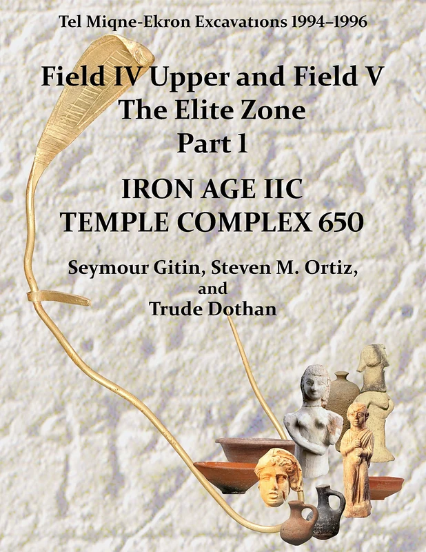 Tel Miqne 10/1: Tel Miqne-Ekron Excavations 1994–1996, Field IV Upper and Field V, The Elite Zone Part 1: Iron Age IIC Temple Complex 650