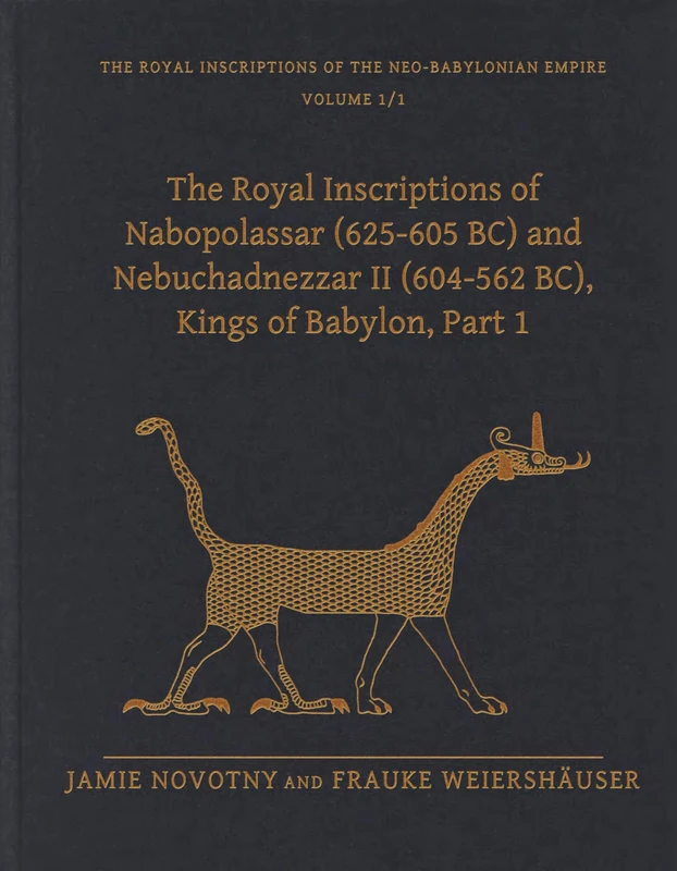 The Royal Inscriptions of Nabopolassar (625-605 BC) and Nebuchadnezzar II (604-562 BC), Kings of Babylon, Part 1 (Royal Inscriptions of the Neo-Babylonian Empire)