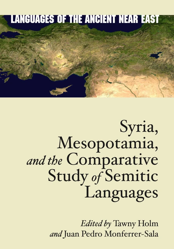 Syria, Mesopotamia, and the Comparative Study of Semitic Languages: Proceedings of the 7th and 8th Meetings of the International Association for ... Semitics (Languages of the Ancient Near East)
