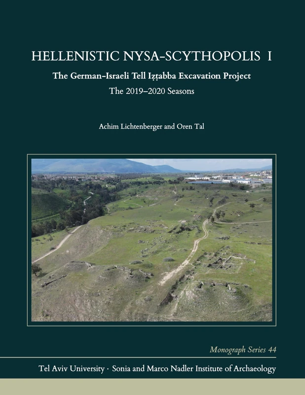 Hellenistic Nysa-Scythopolis I: The German-Israeli Tell Iẓṭabba Excavation Project, the 2019–2020 Seasons (Monograph Series of the Sonia and Marco Nadler Institute of Archaeology)