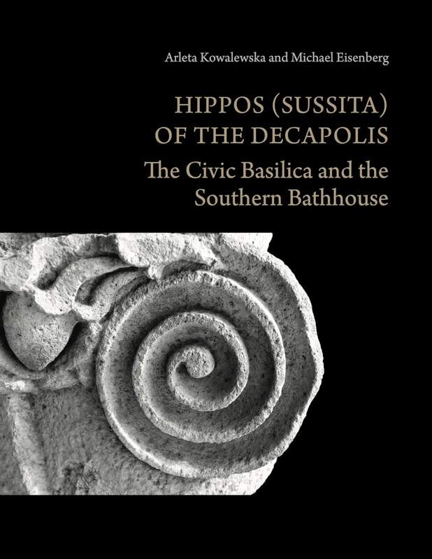 Hippos (Sussita) of the Decapolis: The Civic Basilica and the Southern Bathhouse