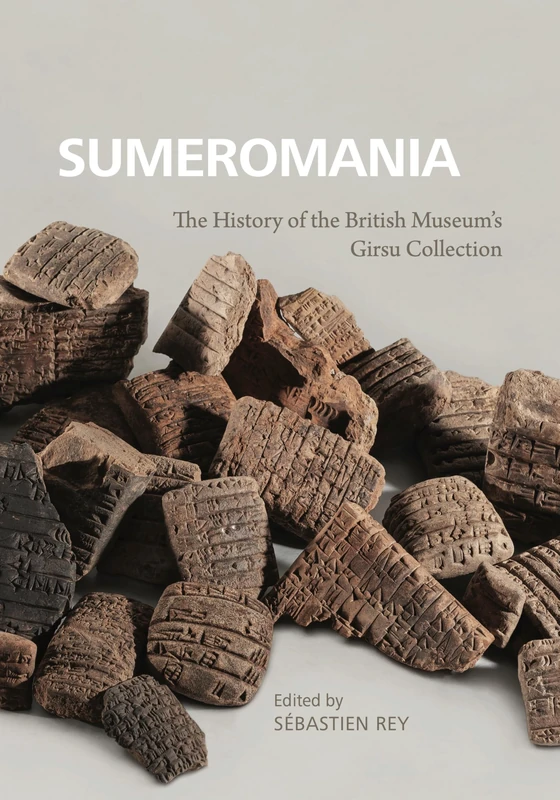 Sumeromania: The History of the British Museum’s Girsu Collection