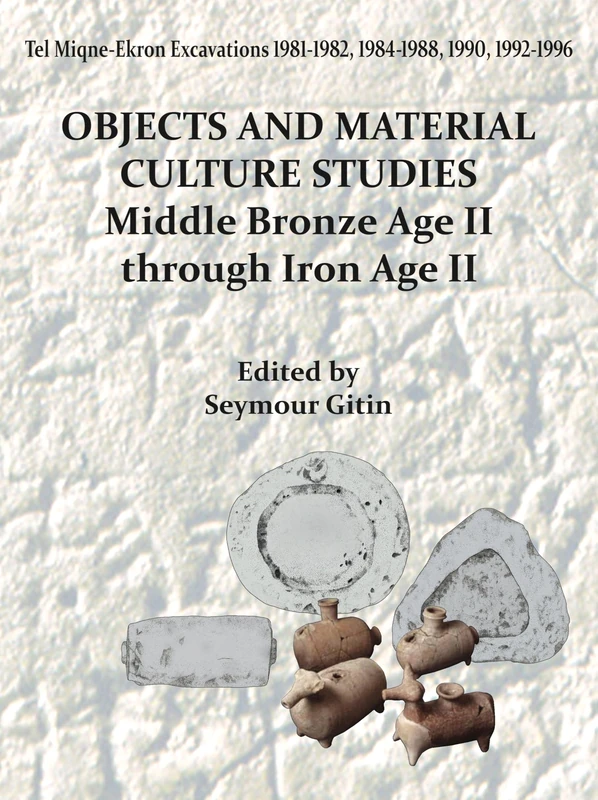 Tel Miqne-Ekron 14/1: Objects and Material Culture Studies: Middle Bronze Age II Through Iron Age II - Image 1