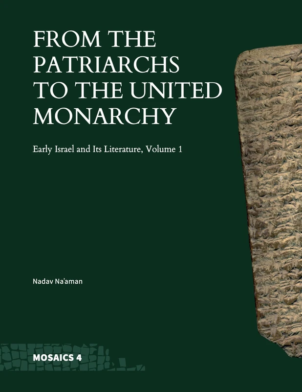 From the Patriarchs to the United Monarchy: Early Israel and Its Literature, Volume 1 (Mosaics: Studies on Ancient Israel)