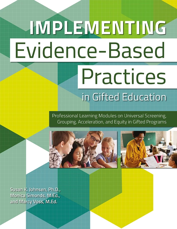 Implementing Evidence-Based Practices in Gifted Education: Professional Learning Modules on Universal Screening, Grouping, Acceleration, and Equity in Gifted Programs