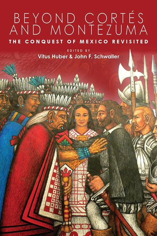Beyond Cortés and Montezuma: The Conquest of Mexico Revisited (IMS Culture and Society)