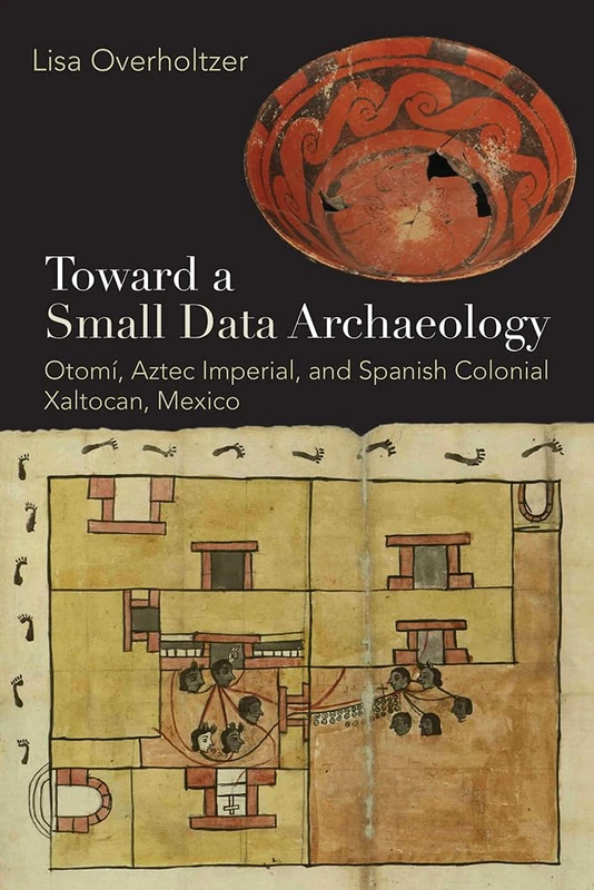 Toward a Small Data Archaeology: Otomí, Aztec Imperial, and Spanish Colonial Xaltocan, Mexico (Path to Open)