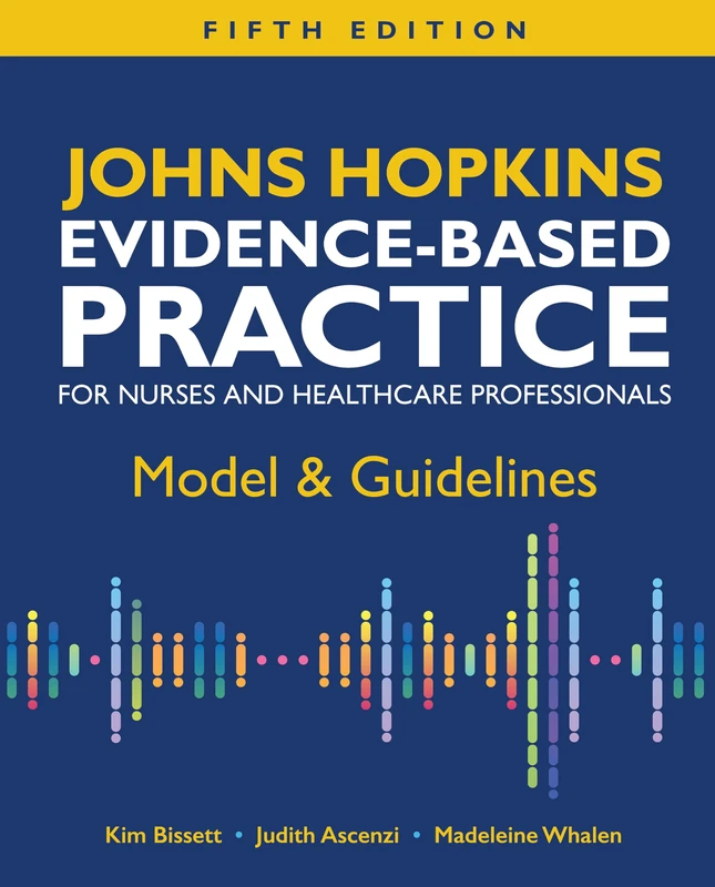 Johns Hopkins Evidence-Based Practice for Nurses and Healthcare Professionals, Fifth Edition: Model & Guidelines
