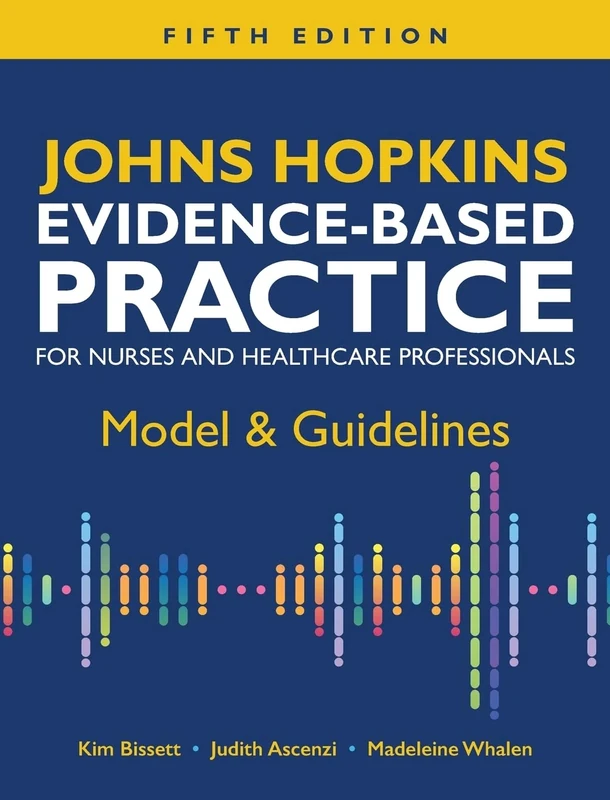 Johns Hopkins Evidence-Based Practice for Nurses and Healthcare Professionals, Fifth Edition: Model & Guidelines