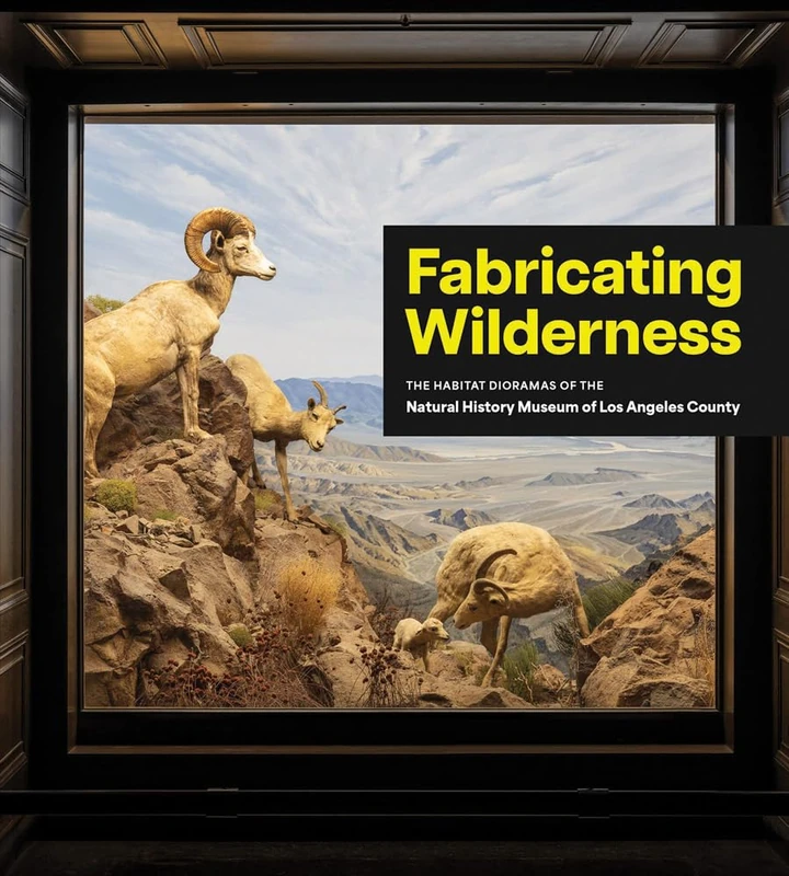 Fabricating Wilderness: The Habitat Dioramas of the Natural History Museum of Los Angeles County - Image 1