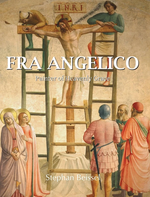 Fra Angelico: Painter of Heavenly Grace