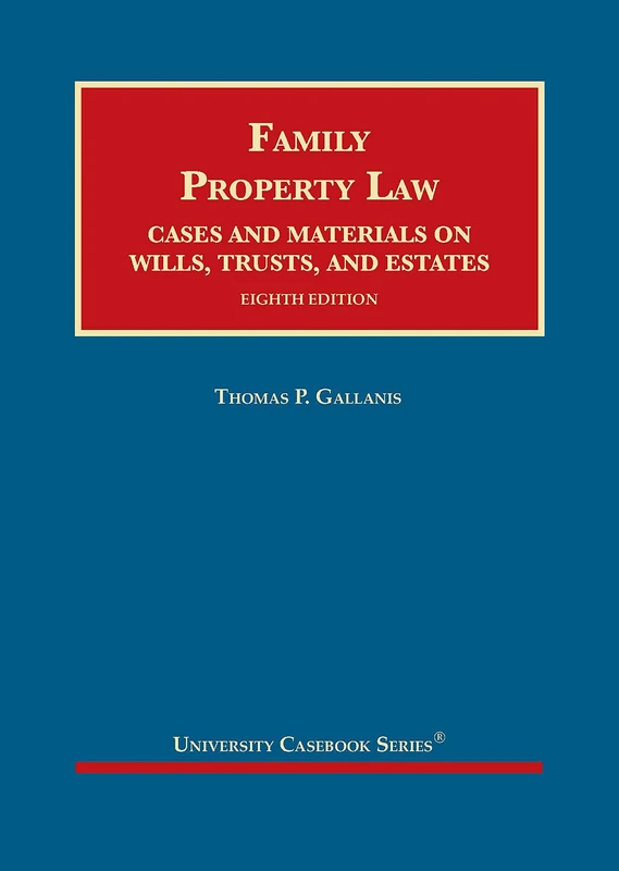 Family Property Law: Cases and Materials on Wills, Trusts, and Estates (University Casebook Series)