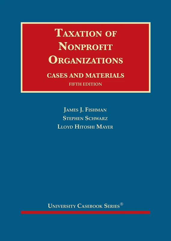 Taxation of Nonprofit Organizations: Cases and Materials (University Casebook Series)