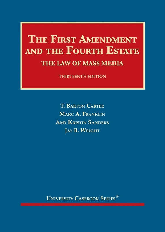The First Amendment and the Fourth Estate: The Law of Mass Media (University Casebook Series)