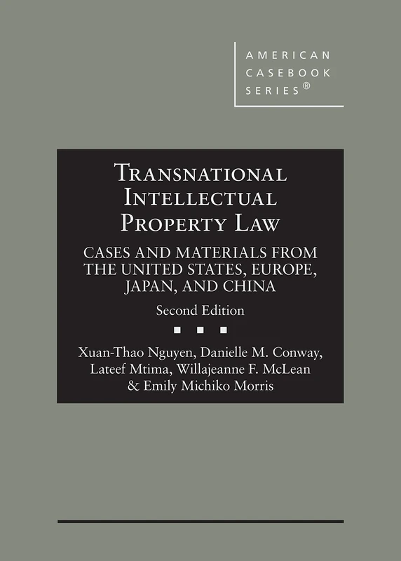 Transnational Intellectual Property Law: Cases and Materials from the United States, Europe, Japan, and China (American Casebook Series)