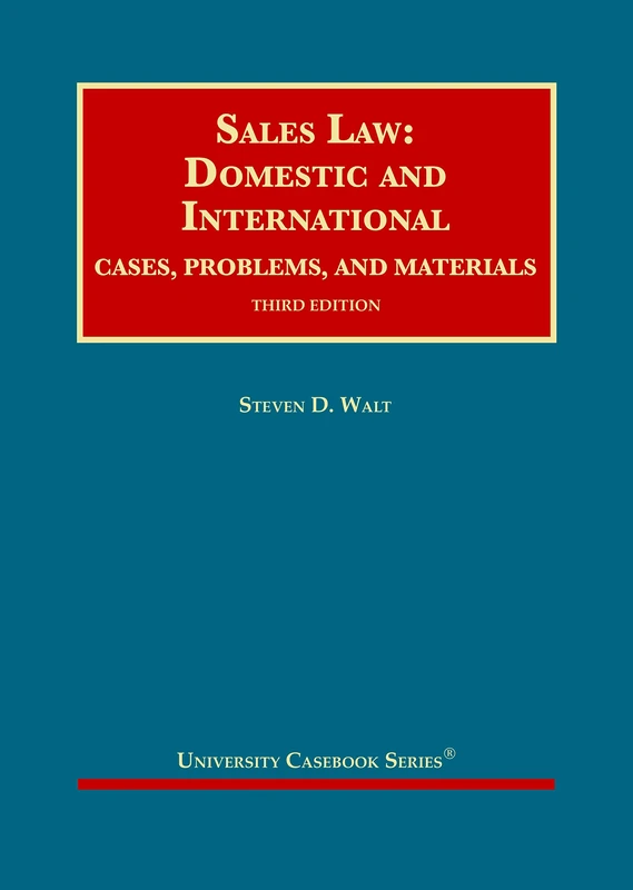 Sales Law: Domestic and International, Cases, Problems, and Materials (University Casebook Series)