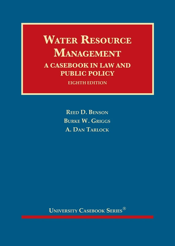 Water Resource Management: A Casebook in Law and Public Policy (University Casebook Series)