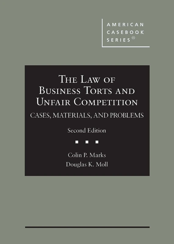 The Law of Business Torts and Unfair Competition: Cases, Materials, and Problems (American Casebook Series)