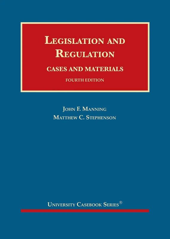 Legislation and Regulation: Cases and Materials (University Casebook Series)