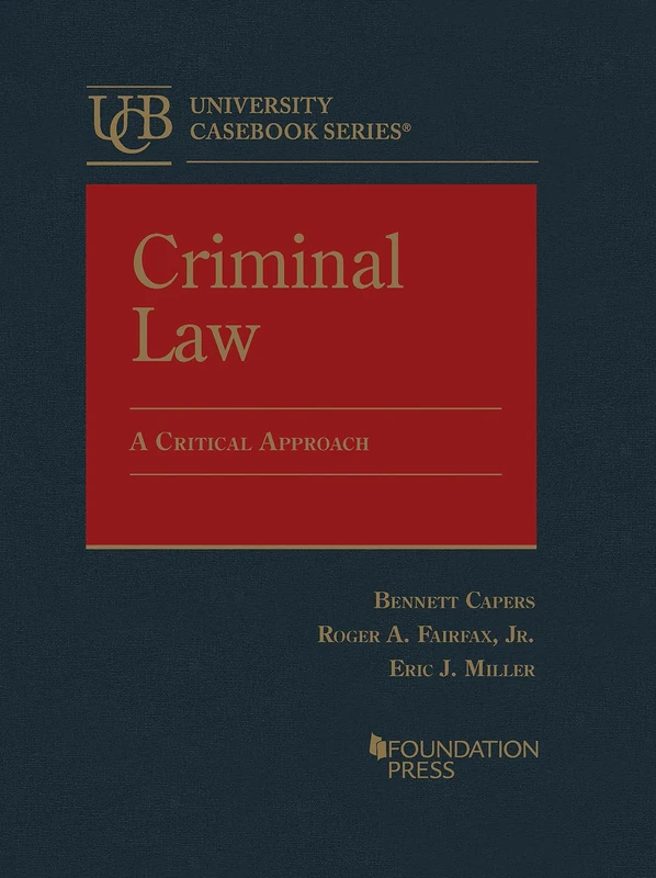Criminal Law: A Critical Approach (University Casebook Series)