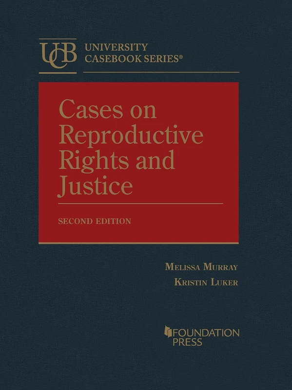 Cases on Reproductive Rights and Justice (University Casebook Series)