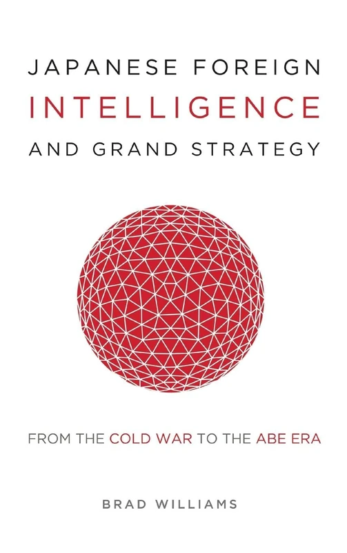 Japanese Foreign Intelligence and Grand Strategy: From the Cold War to the Abe Era