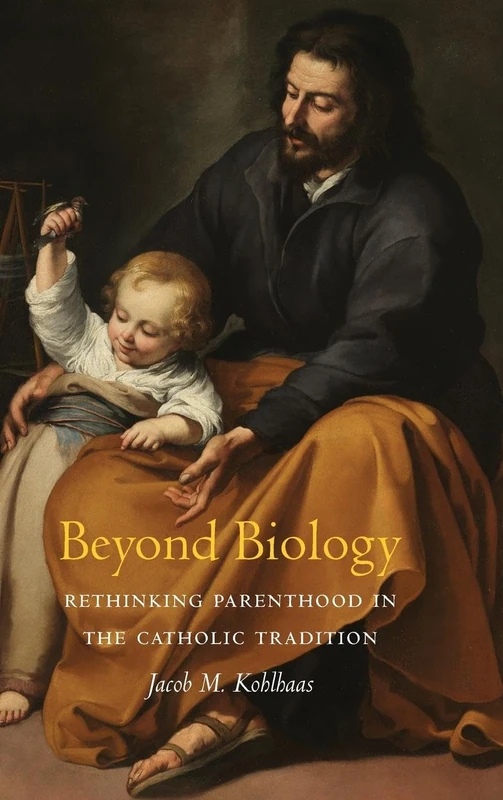 Beyond Biology: Rethinking Parenthood in the Catholic Tradition (Moral Traditions series)