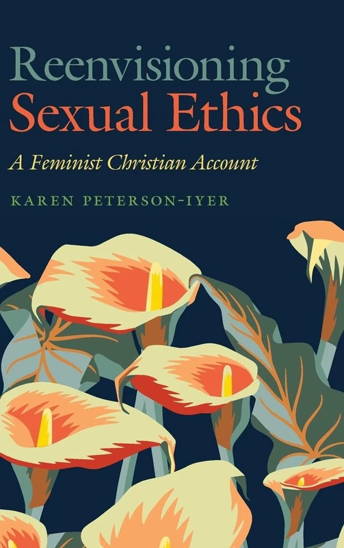 Reenvisioning Sexual Ethics: A Feminist Christian Account (Moral Traditions series)