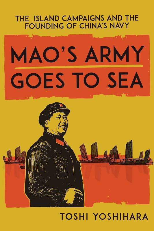 Mao's Army Goes to Sea: The Island Campaigns and the Founding of China's Navy - Image 1