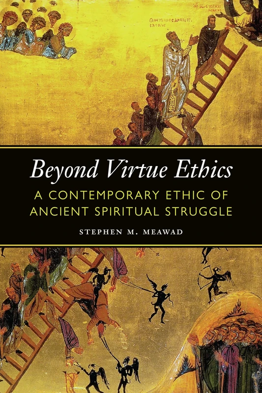 Beyond Virtue Ethics: A Contemporary Ethic of Ancient Spiritual Struggle (Moral Traditions series) - Image 1