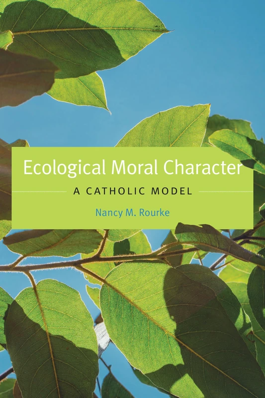 Ecological Moral Character: A Catholic Model (Moral Traditions series)