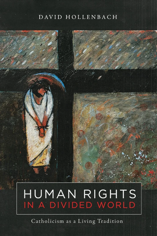 Human Rights in a Divided World: Catholicism as a Living Tradition (Moral Traditions series)