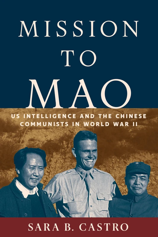 Mission to Mao: US Intelligence and the Chinese Communists in World War II (Georgetown Studies in Intelligence History)