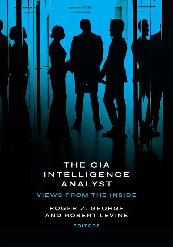 The CIA Intelligence Analyst: Views from the Inside