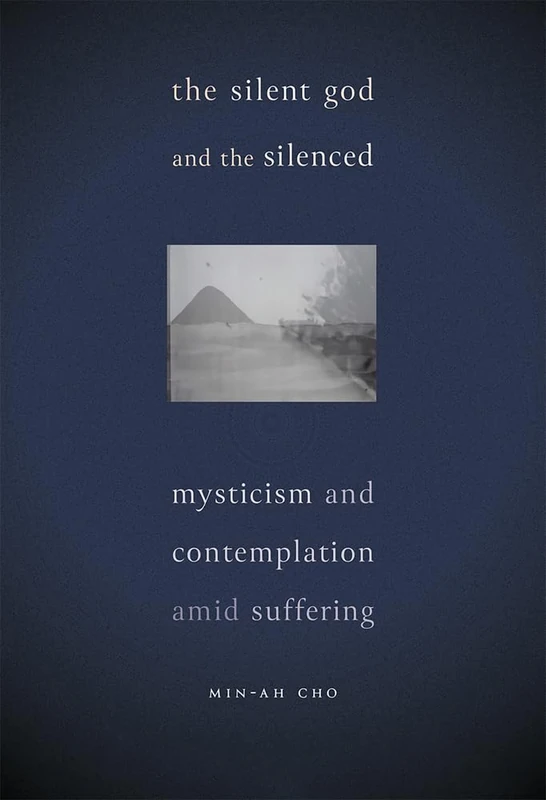 The Silent God and the Silenced: Mysticism and Contemplation amid Suffering