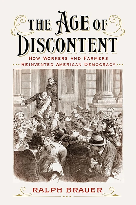 The Age of Discontent: How Workers and Farmers Reinvented American Democracy