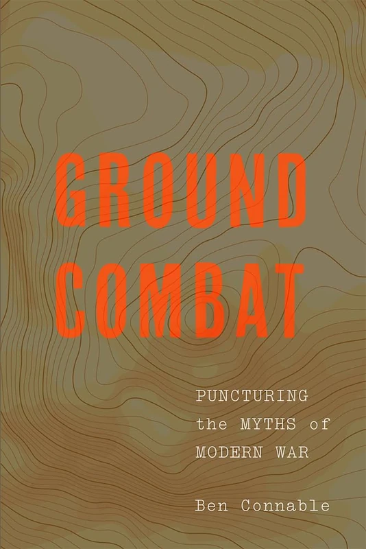 Ground Combat: Puncturing the Myths of Modern War - Book
